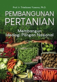 Pembangunan pertanian : membangun ideologi pangan nasional