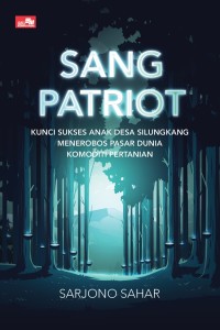 Sang patriot : kunci sukses anak desa silungkang menerobos pasar dunia komoditi pertanian