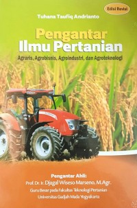 Pengantar ilmu pertanian agraris, agrobisnis, agroindustri, dan agroteknologi : edisi revisi