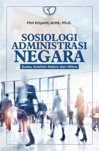 Sosiologi administrasi negara : suatu analisis makro dan mikro