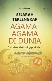 Sejarah lengkap agama-agama di dunia : dari masa klasik hingga modern