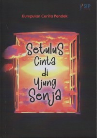 Setulus cinta di ujung senja : kumpulan cerita pendek