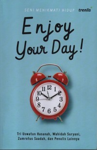 Enjoy your day! : seni menikmati hidup