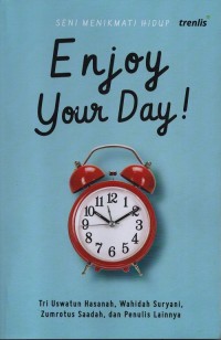 Enjoy your day! : seni menikmati hidup