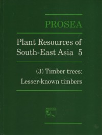 Plant resources of south-east asia 5 : (3) timber trees : lesser-known timbers