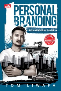 Personal branding bisa mengubah takdir : memanfaatkan citra diri untuk mencapai kesuksesan dan dikenal secara positif