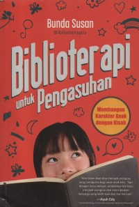 Biblioterapi untuk pengasuh : membangun karakter anak dengan kisah