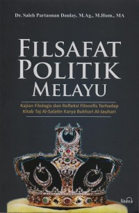 Filsafat politik melayu : kajian filologis dan refleksi filosofis terhadap kitab taj al-salatin karya bukhari al-jauhari