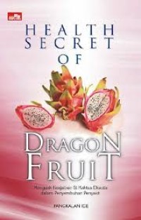 Healt secret of dragon fruit: menguak keajaiban si kaktus eksotis dalam penyembuhan penyakit