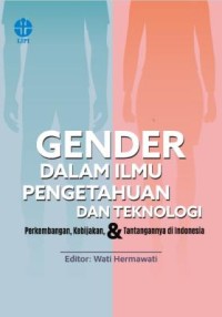 Gender dalam ilmu pengetahuan dan teknologi : perkembangan, kebijakan & tantangan di Indonesia