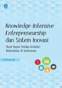 Knowledge-intensive entrepreneurship dan sistem inovasi : studi kasus pelaku industri telematika di Indonesia