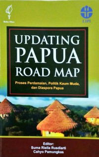 Updating Papua road map : proses perdamaian, politik kaum muda, dan diaspora papua