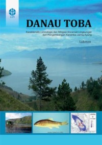 Danau toba : karakteristik limnologis dan mitigasi ancaman lingkungan dari pengembangan karamba jaring apung