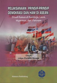 Pelaksanaan prinsip-prinsip demokrasi dan HAM di Asean : studi kasus di Kamboja, Laos, Myanmar, dan Vietnam