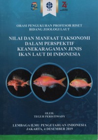 Orasi pengukuhan profesor riset bidang zoologi laut : nilai dan manfaat taksonomi dalam perspektif keanekaragaman jenis ikan laut di Indonesia