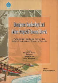 Manajeman sumber daya laut dalam perspektif otonomi daerah : pengelolaan berbasi komunitas dalam pelaksanaan otonomi daerha