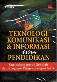 Teknologi komunikasi & informasi dalam pendidikan : kurikulum untuk sekolah dan program pengembangan guru