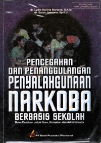 Pencegahan dan penanggulangan penyalahgunaan narkoba berbasis sekolah : buku pedoman untuk guru, konselor, dan administrator