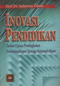 Inovasi pendidikan : dalam upaya peningkatan profesionalisme tenaga kependidikan