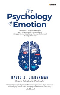 The phsycology of emotion : mengerti daya ledak emosi dan cara ampuh mengelolanya hingga kamu bisa tetap tenang-terkendali di egala situasi = never get angry again