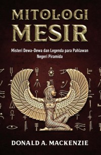 Mitologi mesir : misteri dewa-dewa dan legenda para pahlawan negeri piramida