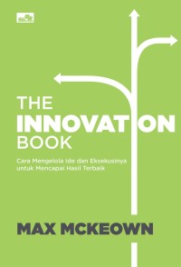 The inovation book : cara mengelola ide dan eksekusinya untuk mencapai hasil terbaik