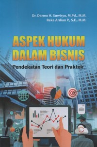 Aspek hukum dalam bisnis : pendekatan teori dan praktek