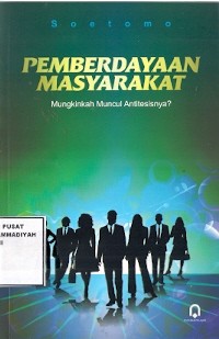 Pemberdayaan Masyarakat : mungkinkah muncul antitesisnya?