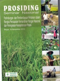 Prosiding Seminar Nasional : perlindungan dan pemberdayaan pertanian dalam rangka pencapaian kemandirian pangan nasional dan peningkatan kesejahteraan petani