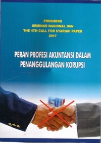 PROSIDING SEMINAR NASIONAL DAN THE 4th CALL FOR SYARIAH PAPER : PERAN PROFESI AKUNTANSI DALAM
PENANGGULANGAN KORUPSI