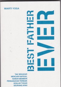 Best Father Ever: Tak Sekadar Mencari Nafkah. Namun Memberika Pengasuhan Terbaik Adalah Tugas Seorang Ayah