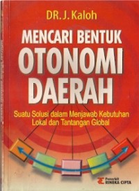 Mencari Bentuk Otonomi Daerah : suatu solusi dalam menjawab kebutuhan lokal dan tantangan global