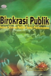 Birokrasi Publik Dalam Sistem Politik Semi-Parlementer