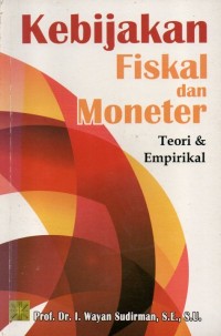 Kebijakan fiskal dan moneter : teori & empirikal