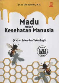 Madu untuk kesehatan manusia : kajian sains dan teknologi