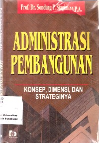 Administrasi Pembangunan
Konsep, Dimensi dan Strateginya