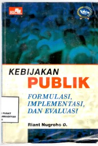 Kebijakan Publik
Formulasi, Implementasi, Dan Evaluasi