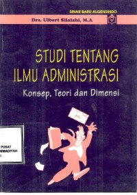 Studi Tentang Ilmu Administrasi
Konsep, Teori Dan Adminstrasi