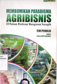 Membumikan Paradigma Agribisnis : 70 tahun profesor bungaran saragih