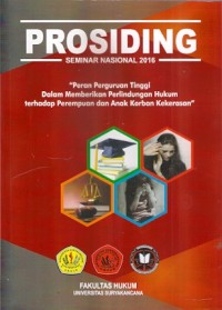 Prosiding Seminar Nasional 2016 : Peran Perguruan Tinggi Dalam Memberikan Perlindungan Hukum Terhadap Perempuan Dan Anak Korban Kekerasan