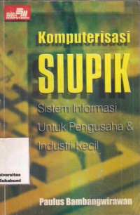 Komputerisasi SIUPIK 
Sistem Informasi untuk pengusaha & industri kecil