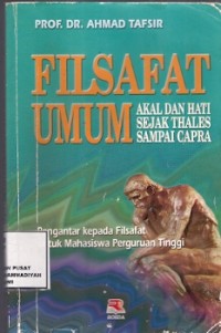 Filsafat Umum : akal dan hati sejak thales sampai capra