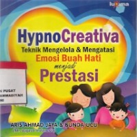 HypnoCreative Teknik Mengelola dan Mengatasi Emosi Buah Hati Menjadi Prestasi