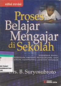 Proses Belajar Mengajar Di Sekolah : wawasan baru, beberapa metode pendukung, dan beberapa komponen layanan khusus