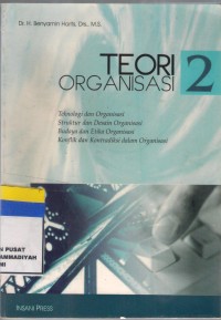 Teori Organisasi 2 : teknologi dan organisasi struktur dan desain organisasi budaya dan etika organisasi, konflik dan kontradiksi dalam organisasi