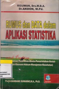 Rumus dan Data Dalam Aplikasi Statistika : untuk penelitian (administrasi pendidikan-bisnis-pemerintahan-sosial-kebijakan-ekonomi-hukum-manajemen-kesehatan)