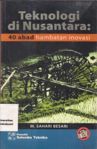 Teknologi Di Nusantara : 40 abad hambatan inovasi