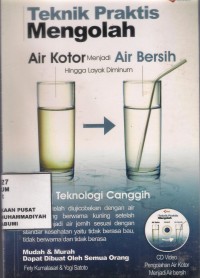 Teknik Praktis Mengolah Air Kotor Menjadi Air Bersih Hingga Layak Diminum : teknologi canggih mudah & murah dapat dibuat oleh semua orang