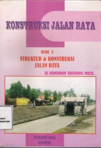 Konstruksi Jalan Raya Buku 3 : struktur & konstruksi jalan raya