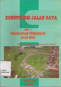 Konstruksi Jalan Raya Buku 2 : perancangan perkerasan jalan raya